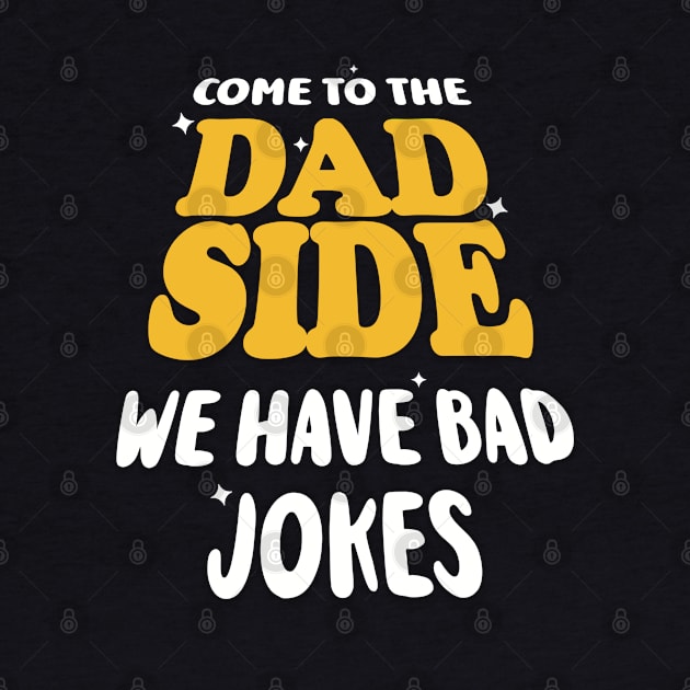 Come to the Dad Side. We have Bad Jokes. by AnnaDreamsArt